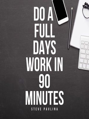 cover image of Do a Full Days Work in 90 Minutes